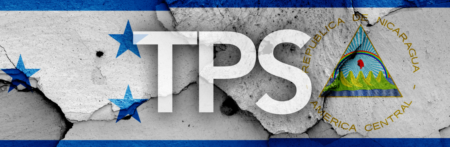 TPS Terminations Threaten Stability and Safety for Honduran and Nicaraguan Communities
